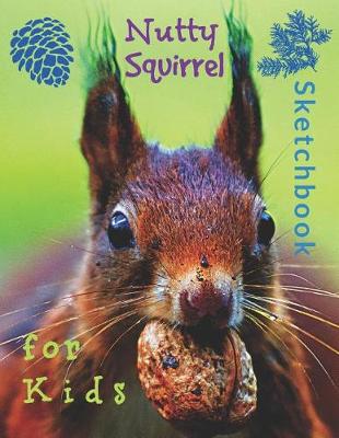 Book cover for Nutty Squirrel Sketchbook for Kids