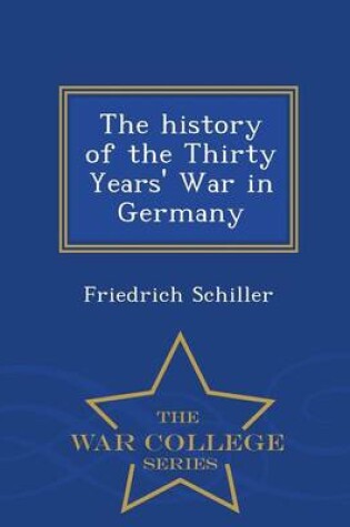 Cover of The History of the Thirty Years' War in Germany - War College Series