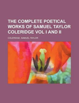 Book cover for The Complete Poetical Works of Samuel Taylor Coleridge Vol I and II