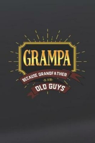 Cover of Grampa Because Grandfather Is For Old Guys