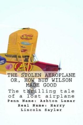 Cover of The Stolen Aeroplane Or, How Bud Wilson Made Good