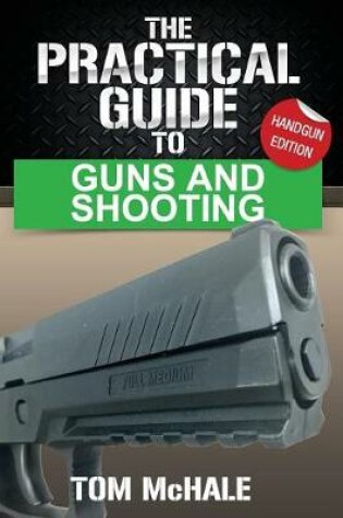 Cover of The Practical Guide to Guns and Shooting, Handgun Edition