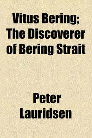 Cover of Vitus Bering; The Discoverer of Bering Strait. the Discoverer of Bering Strait