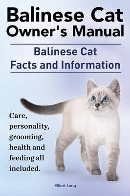 Book cover for Balinese Cat Owner's Manual. Balinese Cat Facts and Information. Care, Personality, Grooming, Health and Feeding All Included.