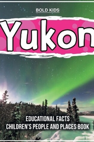 Cover of Yukon Educational Facts Children's People And Places Book