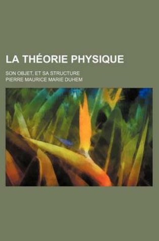 Cover of La Theorie Physique; Son Objet, Et Sa Structure