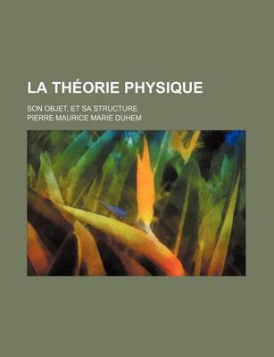 Book cover for La Theorie Physique; Son Objet, Et Sa Structure