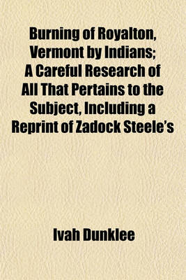 Book cover for Burning of Royalton, Vermont by Indians; A Careful Research of All That Pertains to the Subject, Including a Reprint of Zadock Steele's