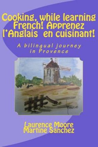 Cover of Cooking, while learning French! Apprenez l'Anglais en cuisinant!