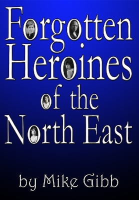 Book cover for Forgotten Heroines of the North East