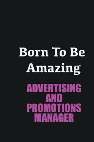 Cover of Born to me Amazing Advertising and Promotions Manager