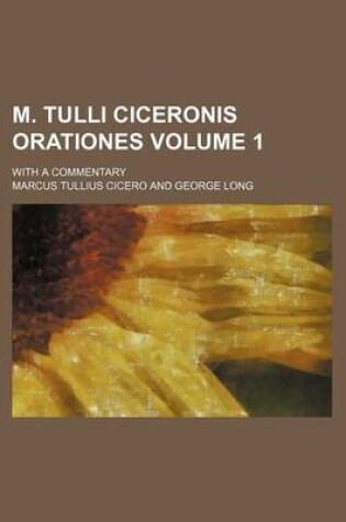 Cover of M. Tulli Ciceronis Orationes Volume 1; With a Commentary