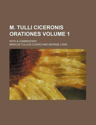 Book cover for M. Tulli Ciceronis Orationes Volume 1; With a Commentary