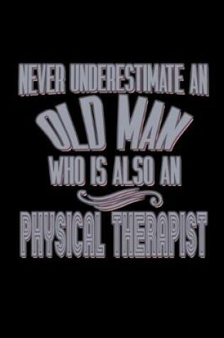 Cover of Never underestimate an old man who is also a physical therapist