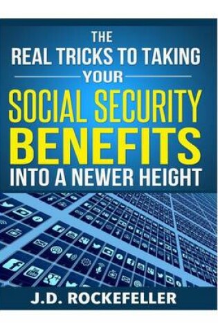 Cover of The Real Tricks to Taking Your Social Security Benefits Into a Newer Height