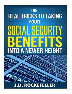 Book cover for The Real Tricks to Taking Your Social Security Benefits Into a Newer Height