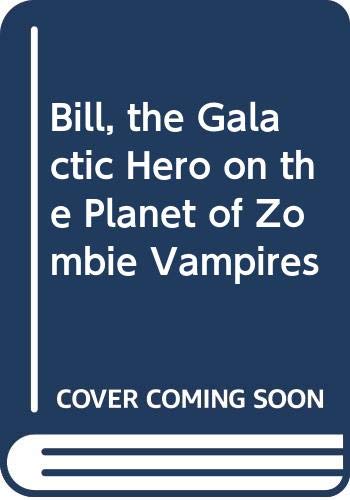 Book cover for Bill, the Galactic Hero on the Planet of Zombie Vampires