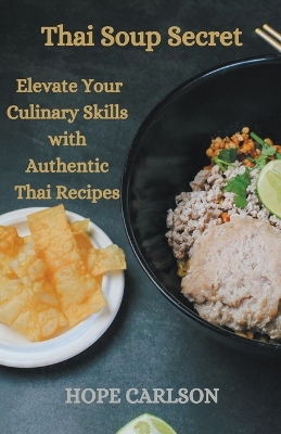 Book cover for Thai Soup Secret Elevate Your Culinary Skills with Authentic Thai Recipes