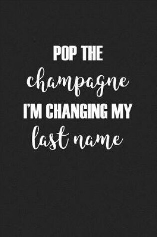 Cover of Pop the Champagne I'm Changing My Last Name