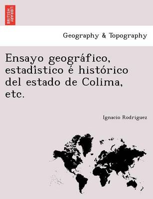 Book cover for Ensayo geográfico, estadístico é histórico del estado de Colima, etc.