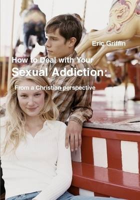 Book cover for How to Deal with Your Sexual Addiction From a Christian Perspective