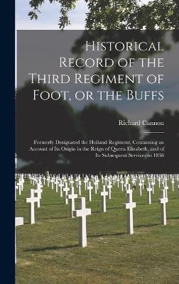 Book cover for Historical Record of the Third Regiment of Foot, or the Buffs [microform]