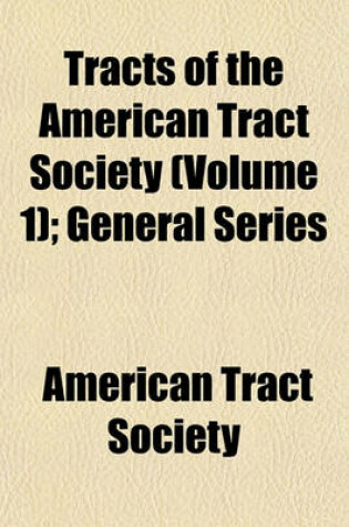 Cover of Tracts of the American Tract Society (Volume 1); General Series