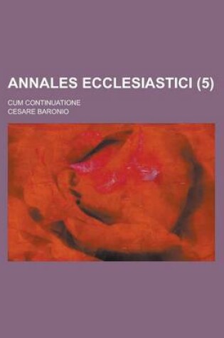 Cover of Annales Ecclesiastici; Cum Continuatione Volume 5