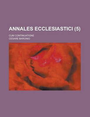 Book cover for Annales Ecclesiastici; Cum Continuatione Volume 5