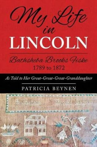 Cover of My Life in Lincoln Bathsheba Brooks Fiske 1789 - 1872