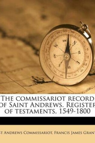 Cover of The Commissariot Record of Saint Andrews. Register of Testaments, 1549-1800