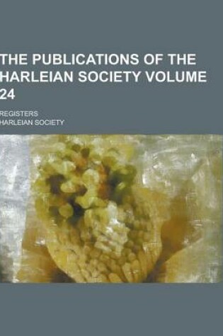 Cover of The Publications of the Harleian Society; Registers Volume 24