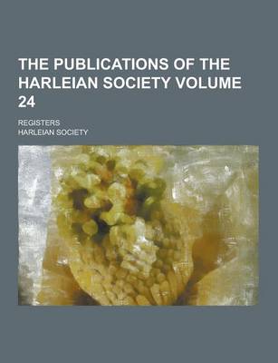 Book cover for The Publications of the Harleian Society; Registers Volume 24