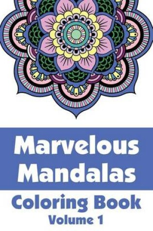 Cover of Marvelous Mandalas Coloring Book, Volume 1