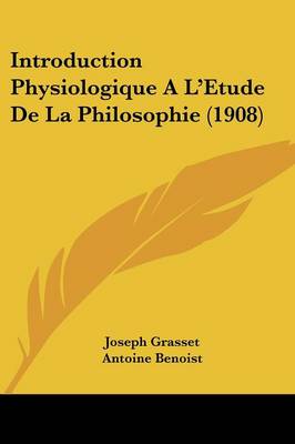 Book cover for Introduction Physiologique A L'Etude de La Philosophie (1908)