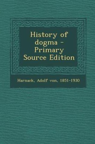 Cover of History of Dogma - Primary Source Edition