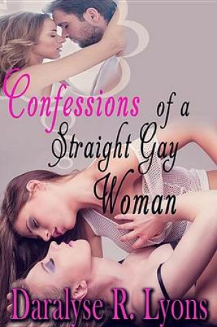 Cover of Confessions of a Straight Gay Woman