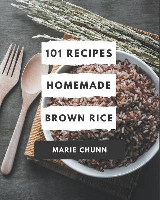 Book cover for 101 Homemade Brown Rice Recipes