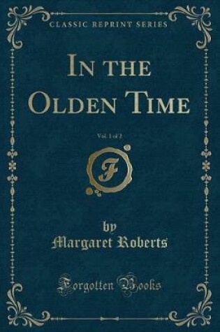 Cover of In the Olden Time, Vol. 1 of 2 (Classic Reprint)