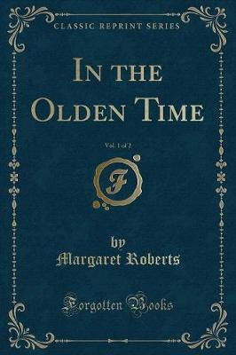 Book cover for In the Olden Time, Vol. 1 of 2 (Classic Reprint)