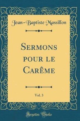 Cover of Sermons Pour Le Careme, Vol. 3 (Classic Reprint)