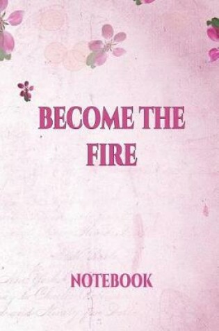 Cover of Become the Fire Notebook