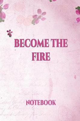 Book cover for Become the Fire Notebook