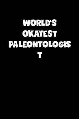 Book cover for World's Okayest Paleontologist Notebook - Paleontologist Diary - Paleontologist Journal - Funny Gift for Paleontologist