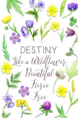 Book cover for Destiny Like a Wildflower Beautiful Fierce Free