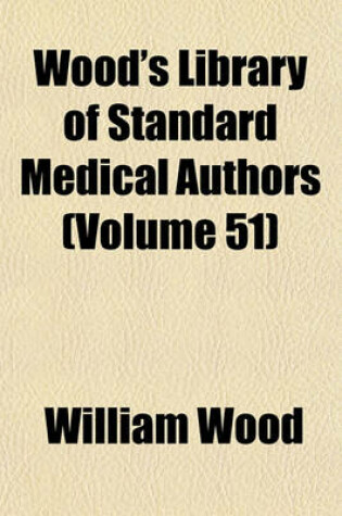 Cover of Wood's Library of Standard Medical Authors (Volume 51)