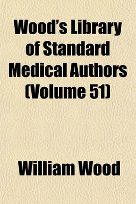 Book cover for Wood's Library of Standard Medical Authors (Volume 51)