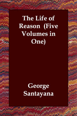 Book cover for The Life of Reason (Five Volumes in One)