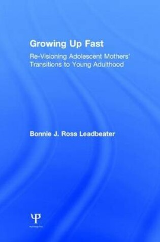 Cover of Revisiting Growing Up Fast: Re-Visioning Adolescent Mothers' Transitions to Young Adulthood