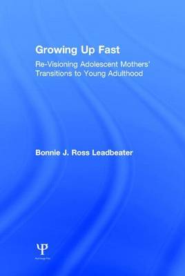 Book cover for Revisiting Growing Up Fast: Re-Visioning Adolescent Mothers' Transitions to Young Adulthood